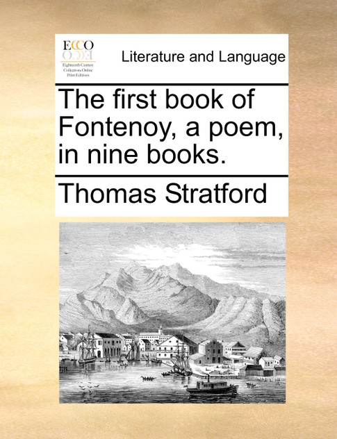The first book of Fontenoy, a poem, in nine books. The first book of Fontenoy, a poem, in nine books.