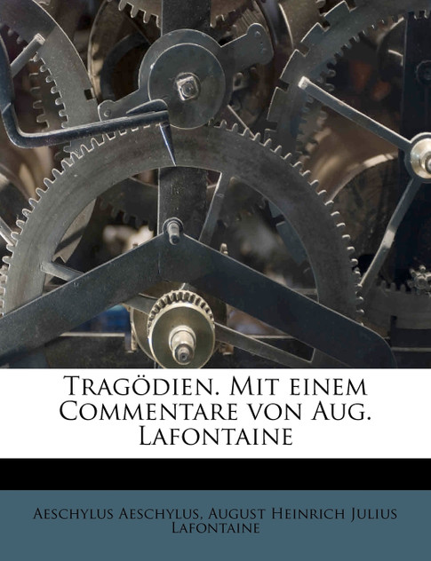 Tragödien. Mit einem Commentare von Aug. Lafontaine