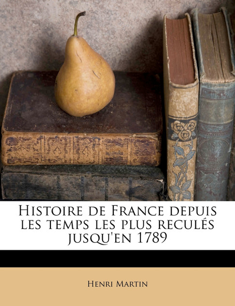 Histoire de France depuis les temps les plus reculés jusqu'en 1789 Histoire de France depuis les temps les plus reculés jusqu'en 1789