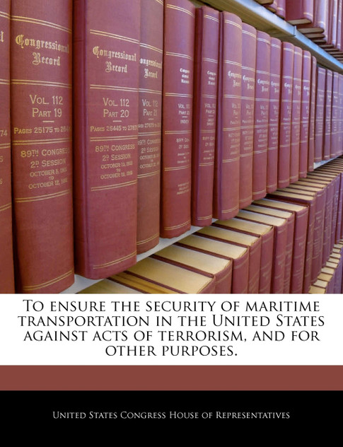 To ensure the security of maritime transportation in the United States against acts of terrorism, and for other purposes.