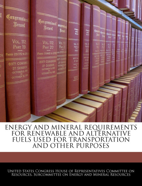 Energy And Mineral Requirements For Renewable And Alternative Fuels Used For Transportation And Other Purposes