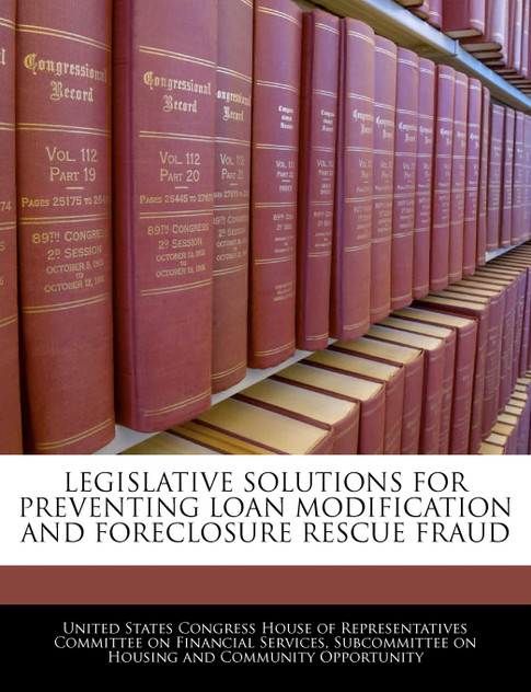 Legislative Solutions For Preventing Loan Modification And Foreclosure Rescue Fraud