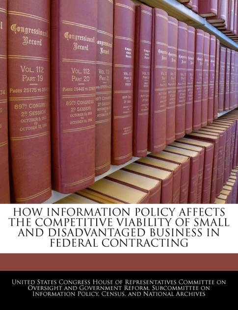 How Information Policy Affects The Competitive Viability Of Small And Disadvantaged Business In Federal Contracting