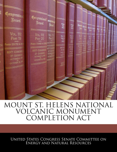 MOUNT ST. HELENS NATIONAL VOLCANIC MONUMENT COMPLETION ACT MOUNT ST. HELENS NATIONAL VOLCANIC MONUMENT COMPLETION ACT
