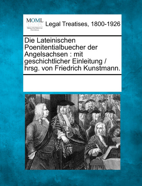 Die Lateinischen Poenitentialbuecher der Angelsachsen Die Lateinischen Poenitentialbuecher der Angelsachsen
