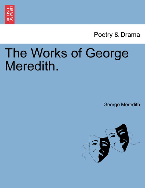 The Works of George Meredith. The Works of George Meredith.