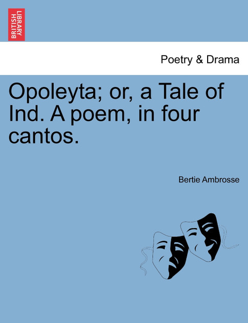 Opoleyta; or, a Tale of Ind. A poem, in four cantos. Opoleyta; or, a Tale of Ind. A poem, in four cantos.