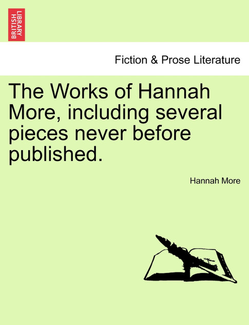 The Works of Hannah More, including several pieces never before published.
