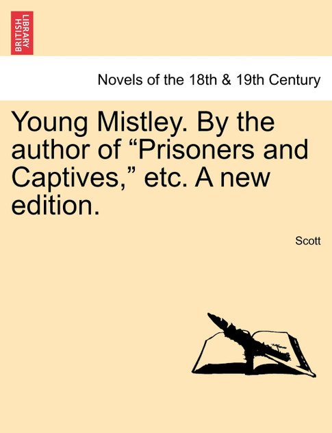 Young Mistley. by the Author of "Prisoners and Captives," Etc. a New Edition.