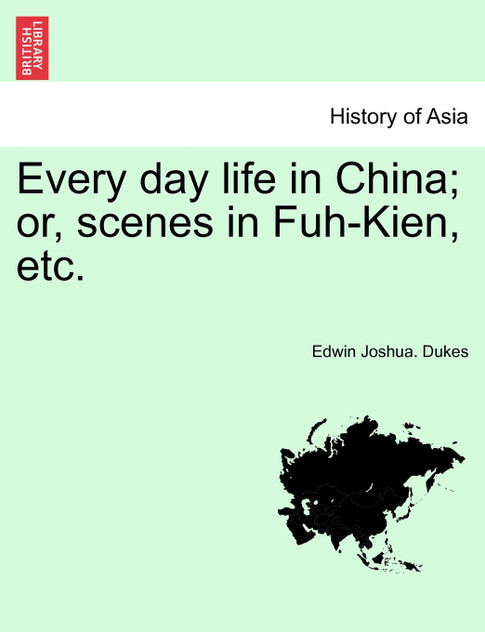 Every day life in China; or, scenes in Fuh-Kien, etc.