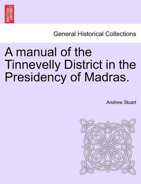 A manual of the Tinnevelly District in the Presidency of Madras.