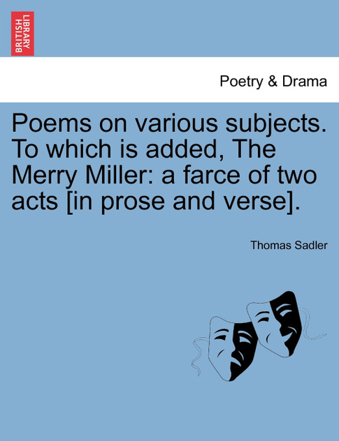 Poems on Various Subjects. to Which Is Added, the Merry Miller Poems on Various Subjects. to Which Is Added, the Merry Miller