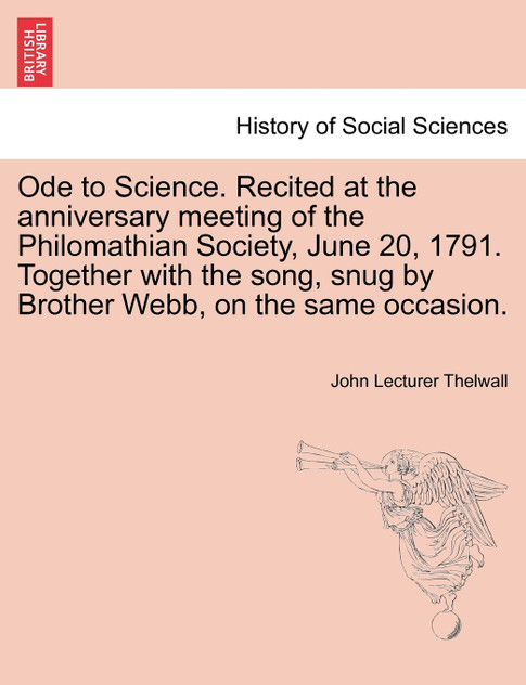 Ode to Science. Recited at the anniversary meeting of the Philomathian Society, June 20, 1791. Together with the song, snug by Brother Webb, on the same occasion.