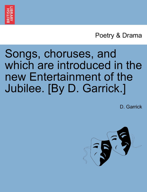 Songs, choruses, and which are introduced in the new Entertainment of the Jubilee. [By D. Garrick.]