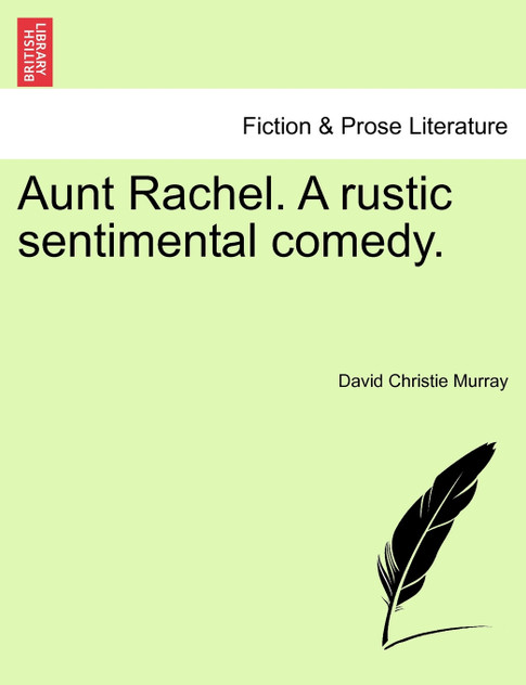 Aunt Rachel. A rustic sentimental comedy, vol. I
