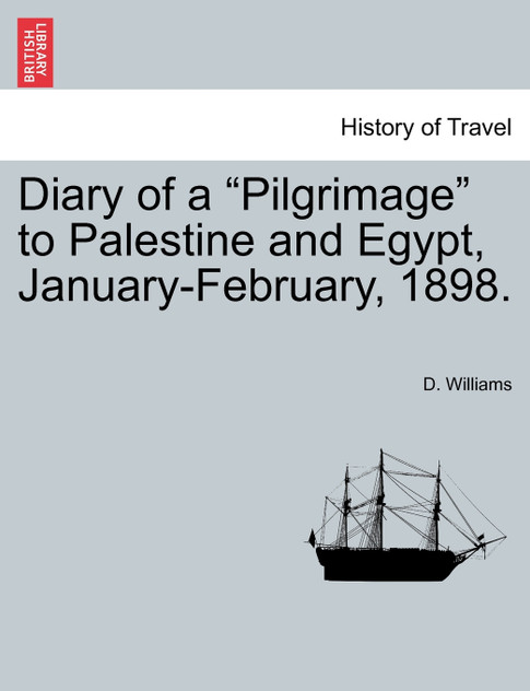 Diary of a "Pilgrimage" to Palestine and Egypt, January-February, 1898. Diary of a "Pilgrimage" to Palestine and Egypt, January-February, 1898.