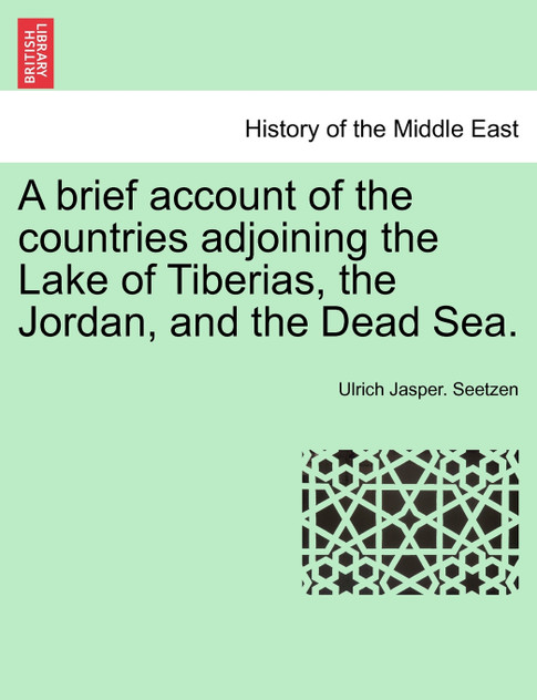 A brief account of the countries adjoining the Lake of Tiberias, the Jordan, and the Dead Sea. A brief account of the countries adjoining the Lake of Tiberias, the Jordan, and the Dead Sea.