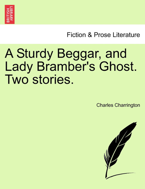 A Sturdy Beggar, and Lady Bramber's Ghost. Two stories. A Sturdy Beggar, and Lady Bramber's Ghost. Two stories.