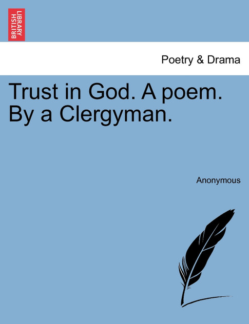 Trust in God. A poem. By a Clergyman.