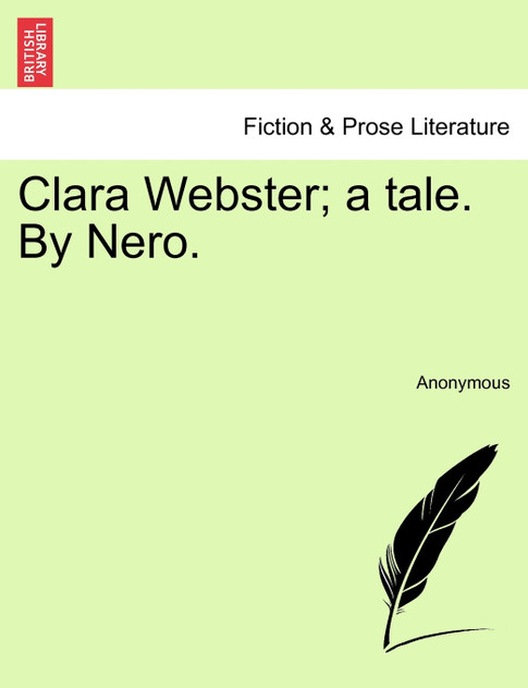 Clara Webster; a tale. By Nero.