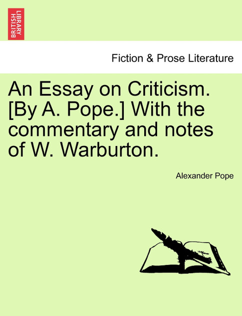 An Essay on Criticism. [By A. Pope.] With the commentary and notes of W. Warburton.