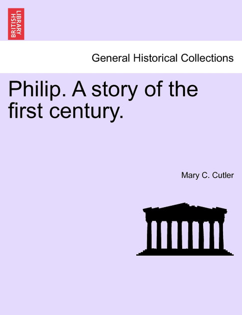 Philip. A story of the first century.