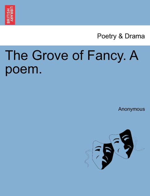 The Grove of Fancy. A poem.