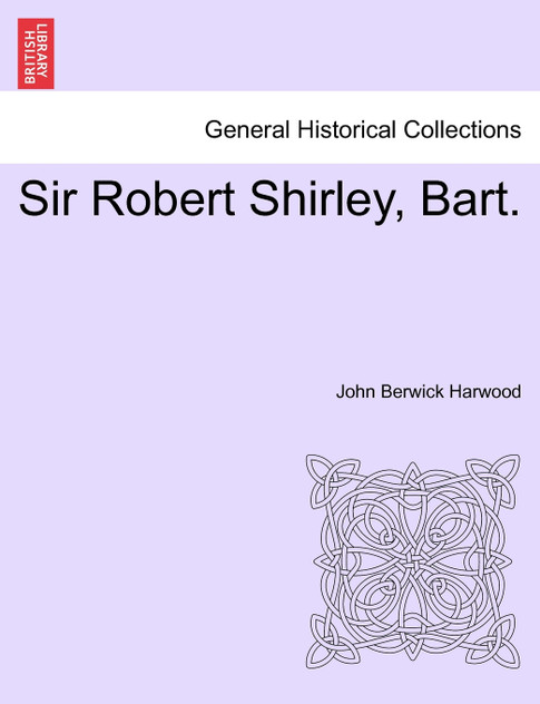 Sir Robert Shirley, Bart. Sir Robert Shirley, Bart.