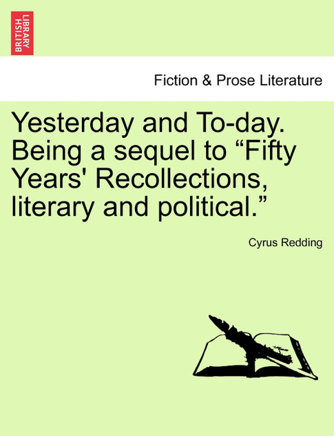 Yesterday and To-day. Being a sequel to "Fifty Years' Recollections, literary and political." Yesterday and To-day. Being a sequel to "Fifty Years' Recollections, literary and political."
