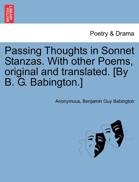 Passing Thoughts in Sonnet Stanzas. With other Poems, original and translated. [By B. G. Babington.]