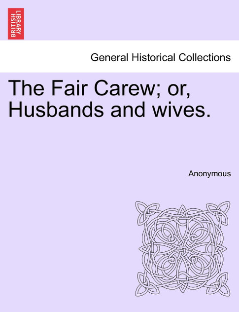The Fair Carew; or, Husbands and wives.