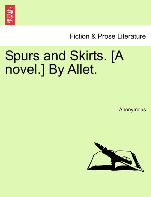 Spurs and Skirts. [A novel.] By Allet.