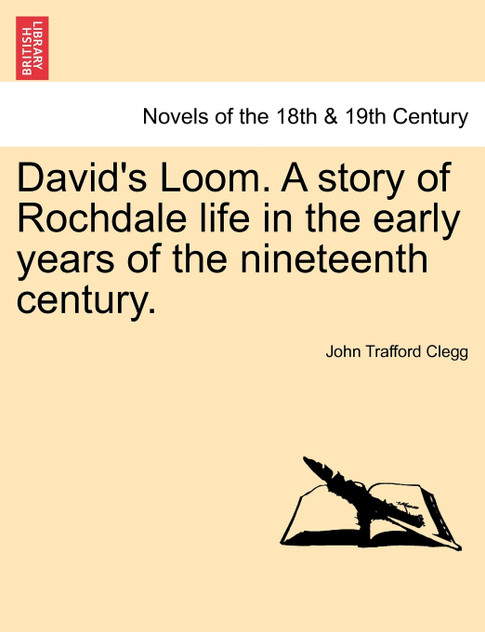 David's Loom. a Story of Rochdale Life in the Early Years of the Nineteenth Century.