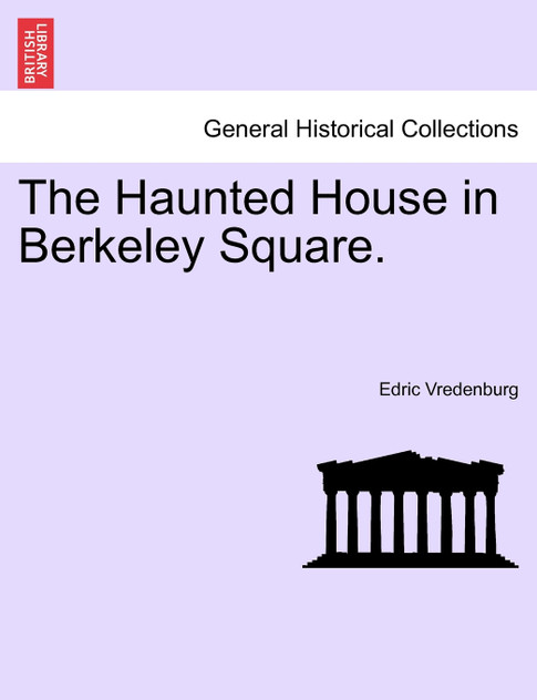 The Haunted House in Berkeley Square. The Haunted House in Berkeley Square.