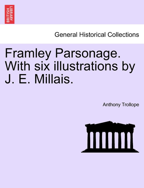 Framley Parsonage. With six illustrations by J. E. Millais. Framley Parsonage. With six illustrations by J. E. Millais.
