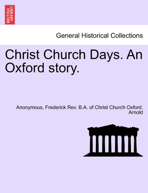 Christ Church Days. An Oxford story. Christ Church Days. An Oxford story.