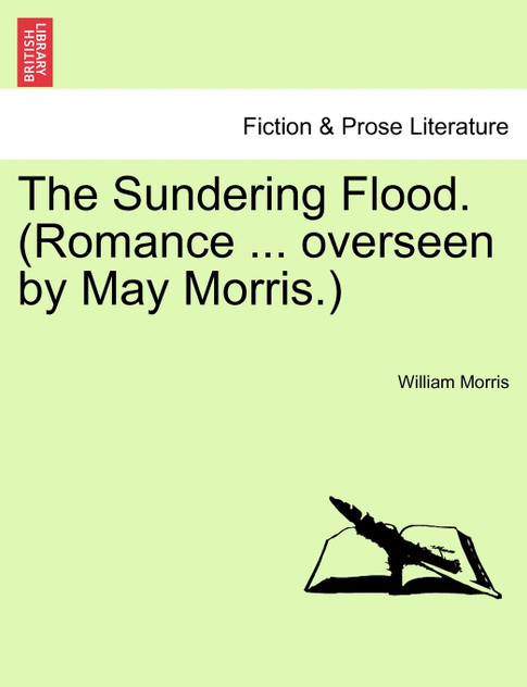 The Sundering Flood. (Romance ... overseen by May Morris.)
