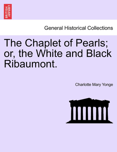 The Chaplet of Pearls; or, the White and Black Ribaumont. The Chaplet of Pearls; or, the White and Black Ribaumont.