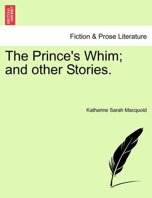 The Prince's Whim; and other Stories. The Prince's Whim; and other Stories.