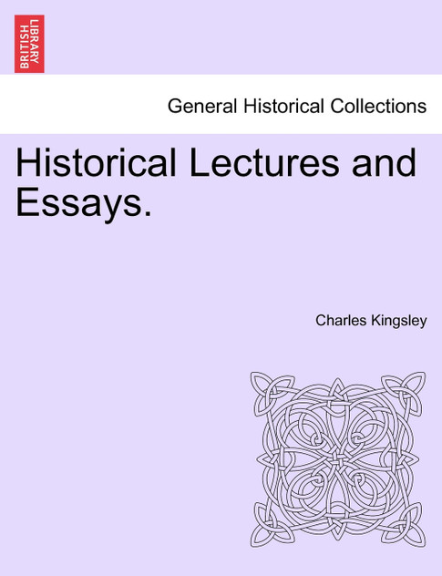 Historical Lectures and Essays. Historical Lectures and Essays.