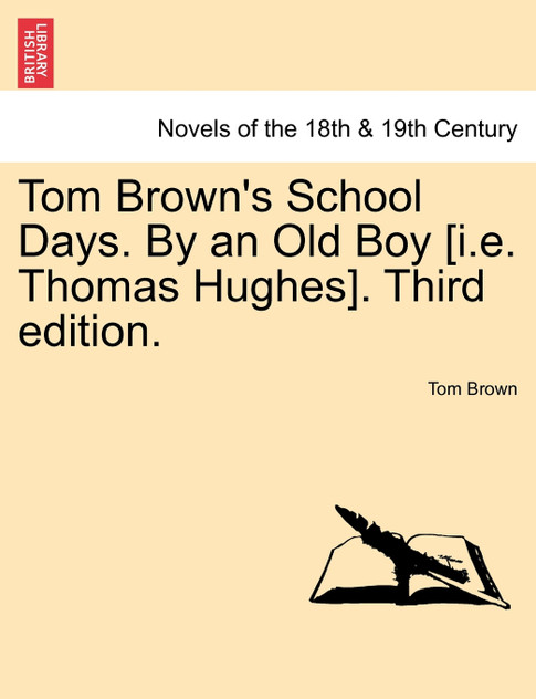Tom Brown's School Days. By an Old Boy [i.e. Thomas Hughes]. Third edition.
