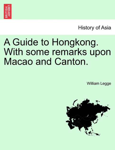 A Guide to Hongkong. With some remarks upon Macao and Canton.