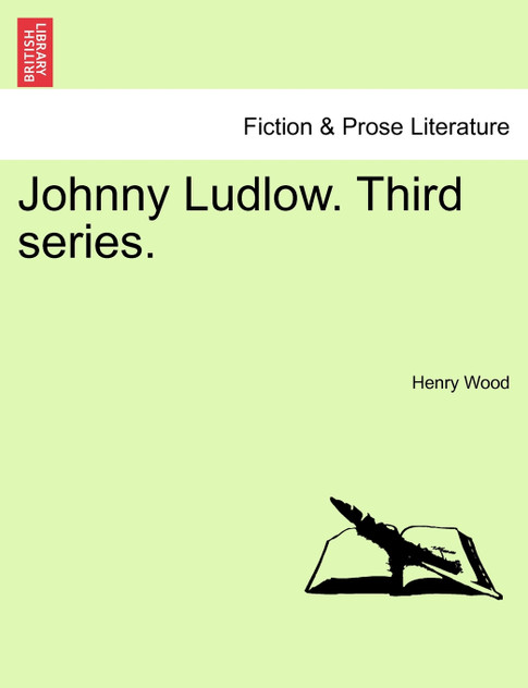 Johnny Ludlow. Third series. Johnny Ludlow. Third series.