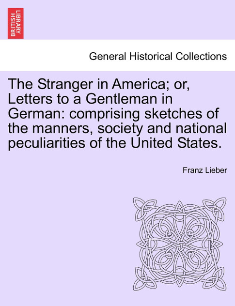 The Stranger in America; or, Letters to a Gentleman in German