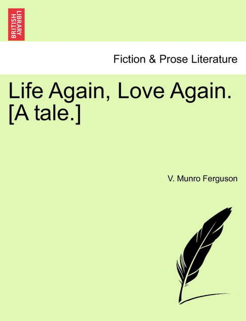 Life Again, Love Again. [A tale.]
