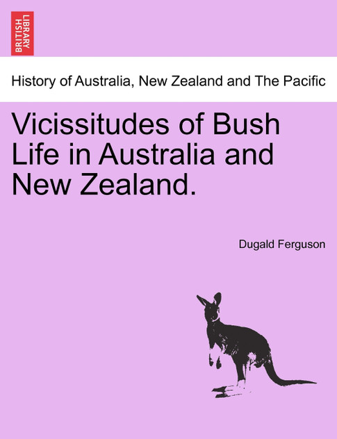 Vicissitudes of Bush Life in Australia and New Zealand. Vicissitudes of Bush Life in Australia and New Zealand.