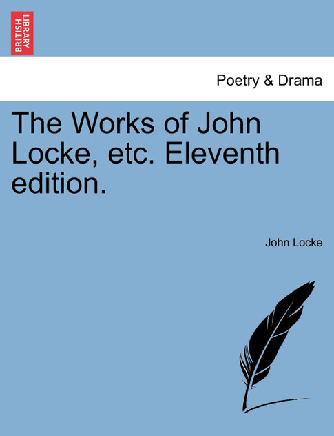 The Works of John Locke, etc. Eleventh edition. VOL. III, NEW EDITION