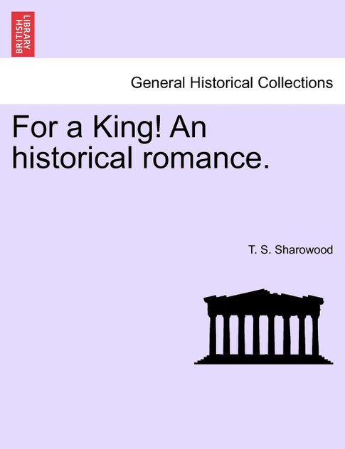For a King! An historical romance.