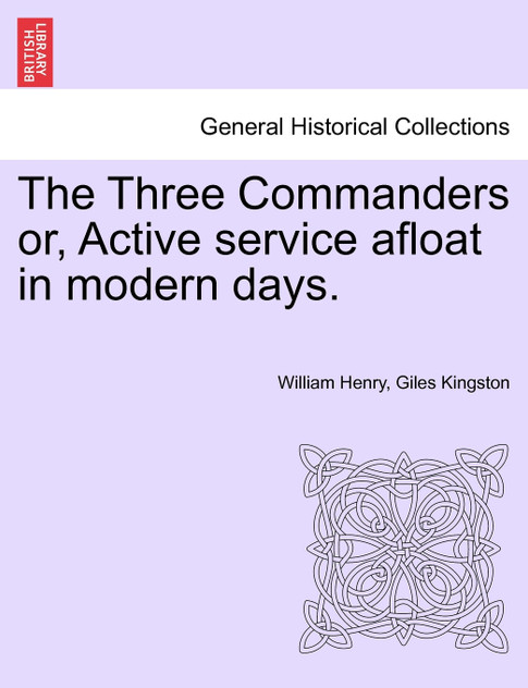 The Three Commanders or, Active service afloat in modern days. The Three Commanders or, Active service afloat in modern days.