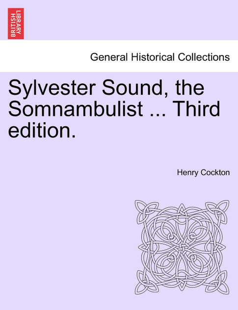 Sylvester Sound, the Somnambulist ... Third edition. Sylvester Sound, the Somnambulist ... Third edition.